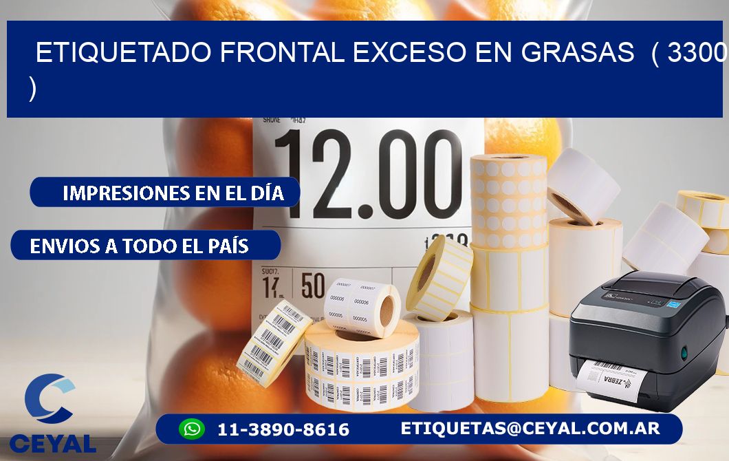 ETIQUETADO FRONTAL EXCESO EN GRASAS  ( 3300 )