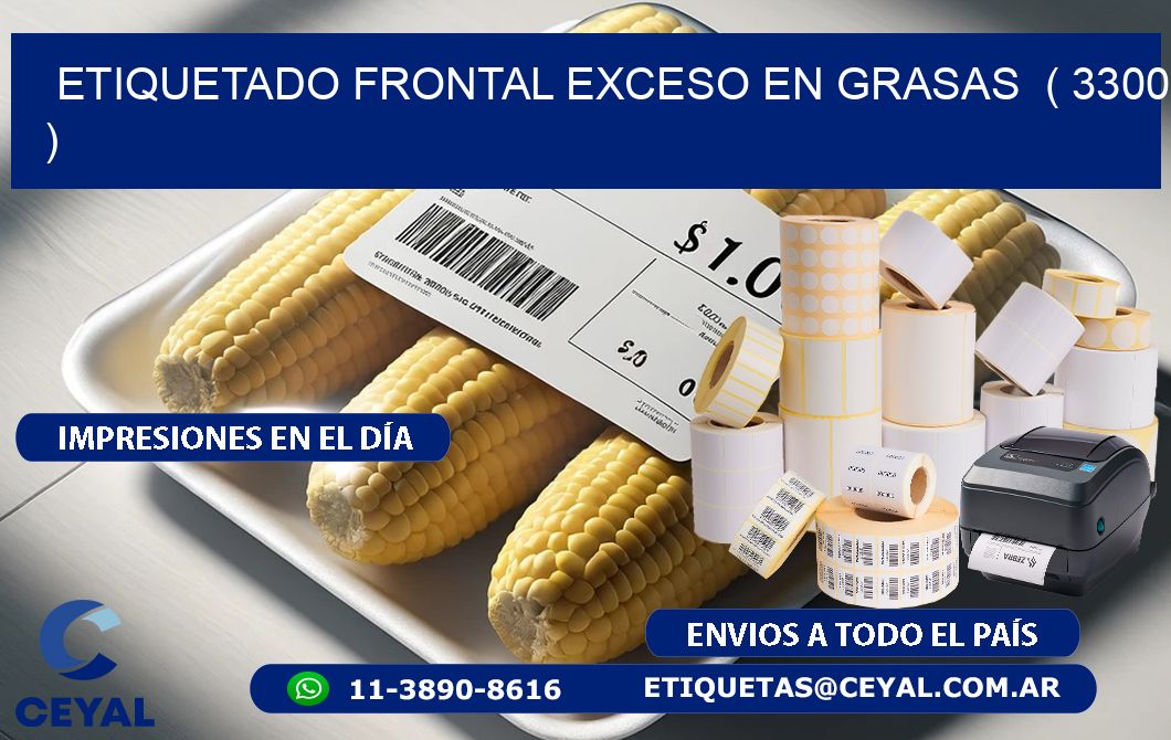 ETIQUETADO FRONTAL EXCESO EN GRASAS  ( 3300 )