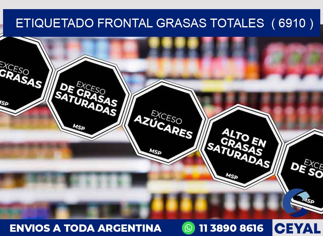 ETIQUETADO FRONTAL GRASAS TOTALES  ( 6910 )
