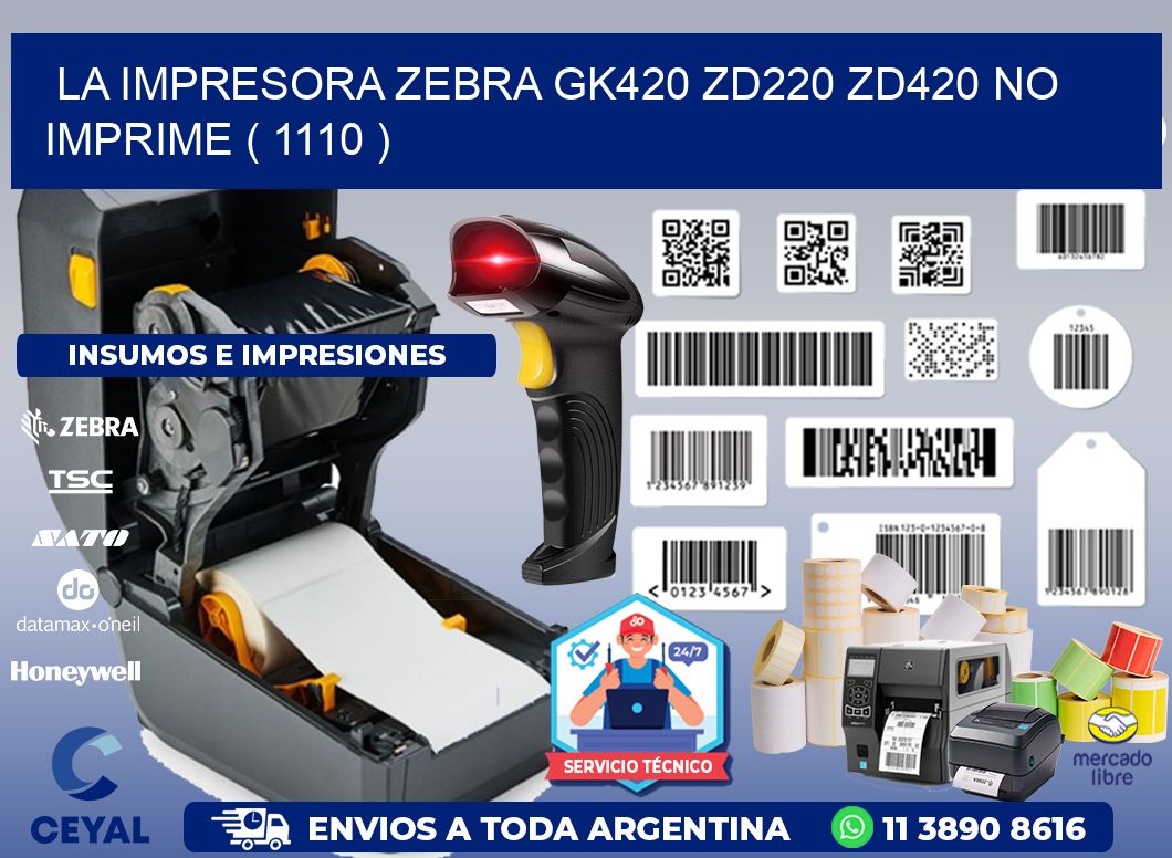 LA IMPRESORA ZEBRA GK420 ZD220 ZD420 NO IMPRIME ( 1110 )