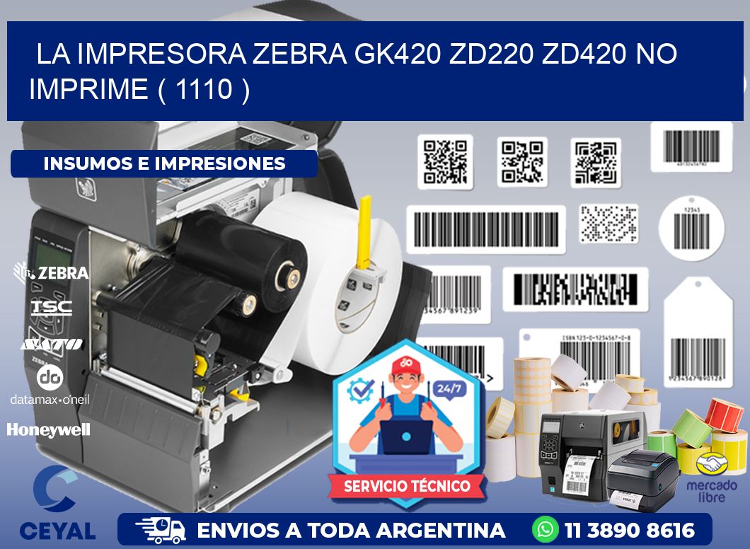 LA IMPRESORA ZEBRA GK420 ZD220 ZD420 NO IMPRIME ( 1110 )