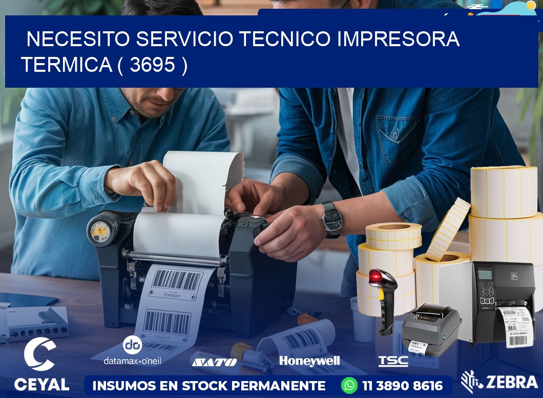 NECESITO SERVICIO TECNICO IMPRESORA TERMICA ( 3695 )