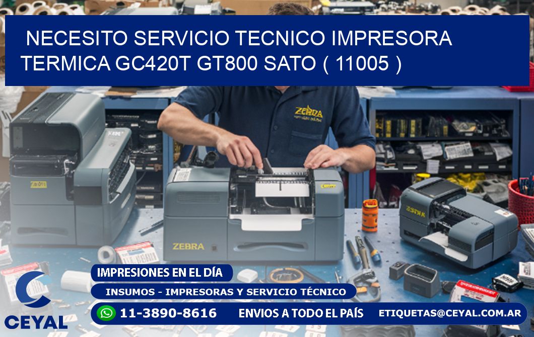 NECESITO SERVICIO TECNICO IMPRESORA TERMICA GC420T GT800 SATO ( 11005 )