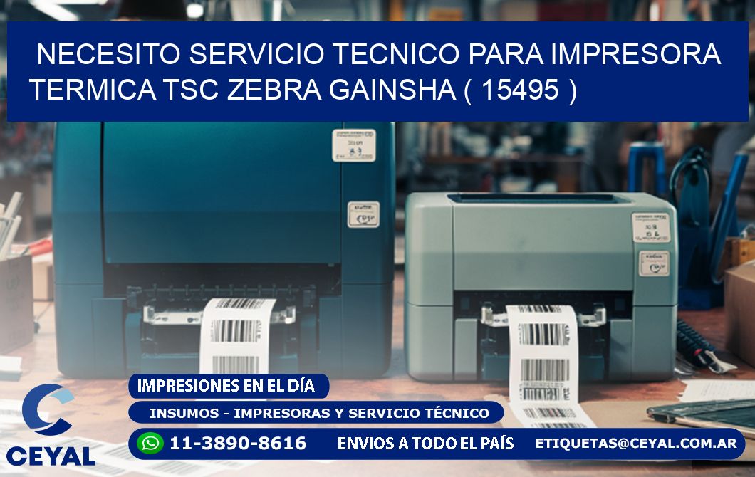 NECESITO SERVICIO TECNICO PARA IMPRESORA TERMICA TSC ZEBRA GAINSHA ( 15495 )