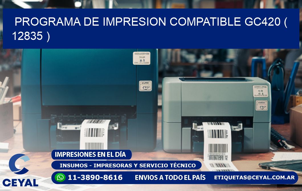 PROGRAMA DE IMPRESION COMPATIBLE GC420 ( 12835 )