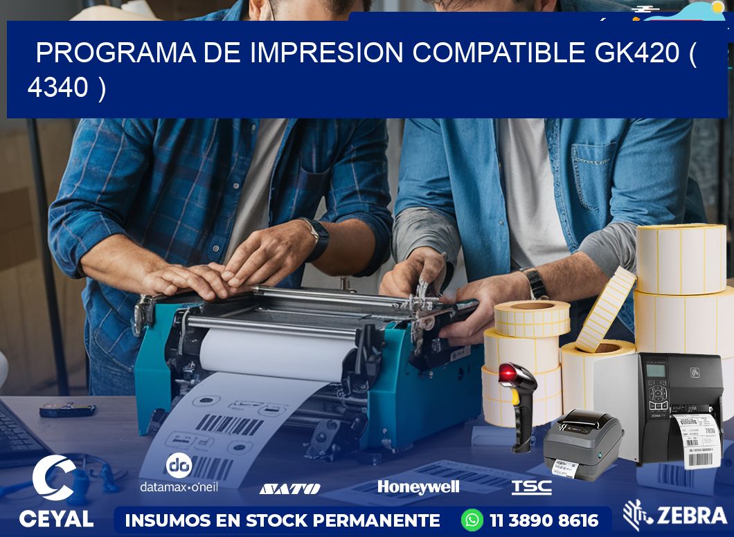 PROGRAMA DE IMPRESION COMPATIBLE GK420 ( 4340 )