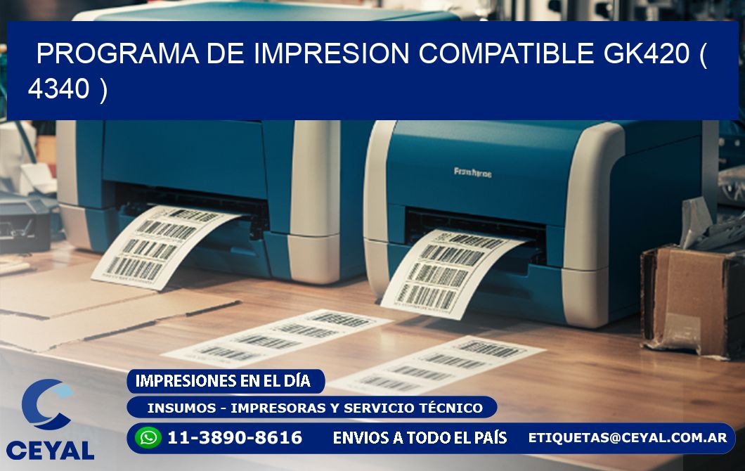 PROGRAMA DE IMPRESION COMPATIBLE GK420 ( 4340 )