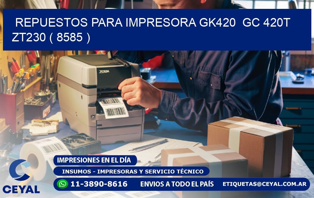 REPUESTOS PARA IMPRESORA GK420  GC 420T ZT230 ( 8585 )
