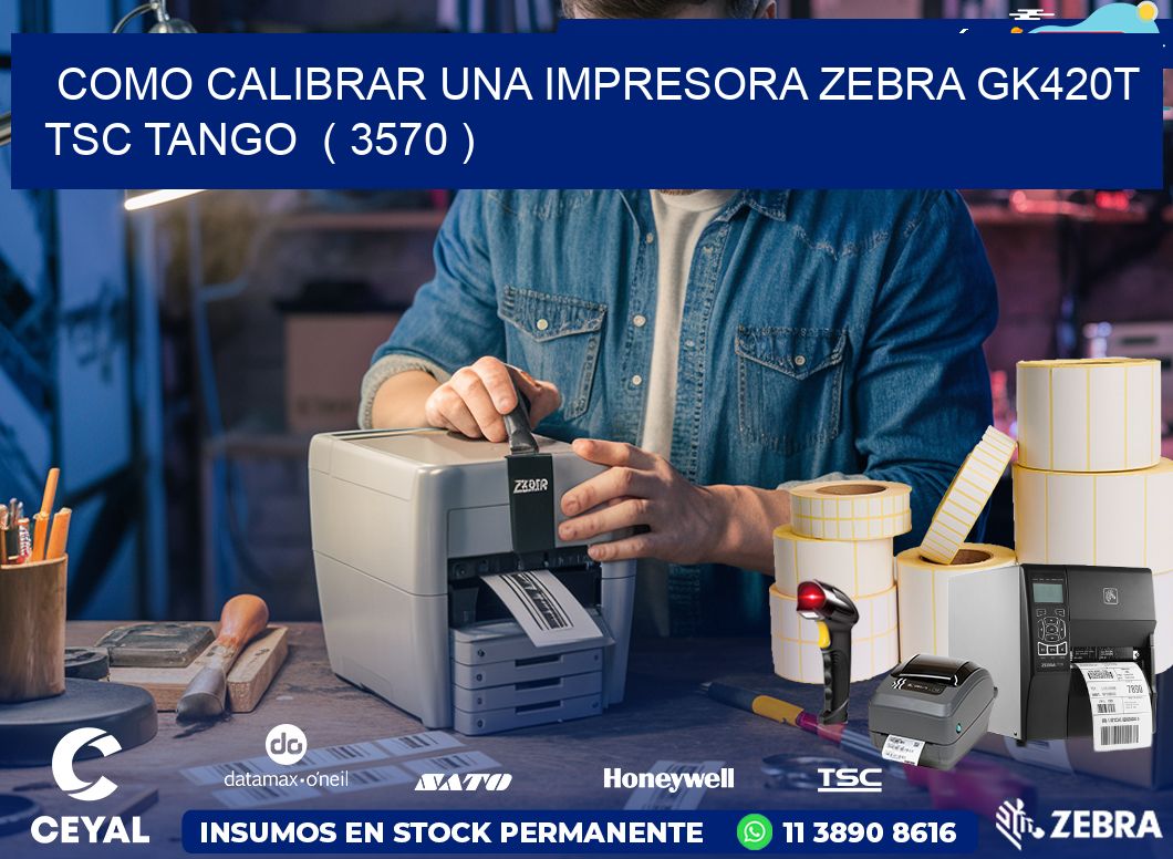 como calibrar una impresora zebra gk420t TSC TANGO  ( 3570 )