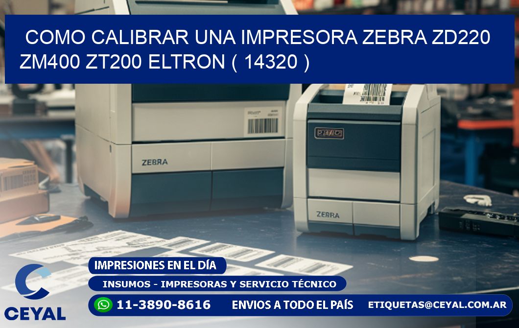 como calibrar una impresora zebra zd220 ZM400 ZT200 ELTRON ( 14320 )