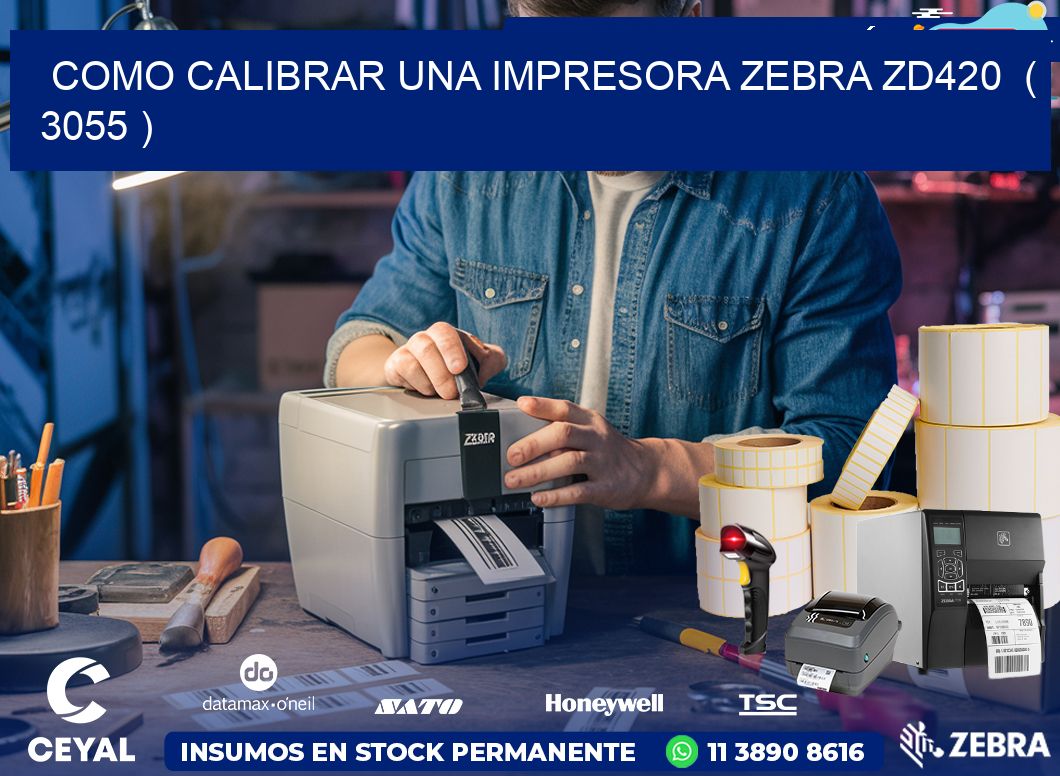 como calibrar una impresora zebra zd420  ( 3055 )