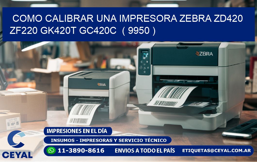 como calibrar una impresora zebra zd420 ZF220 GK420T GC420C  ( 9950 )