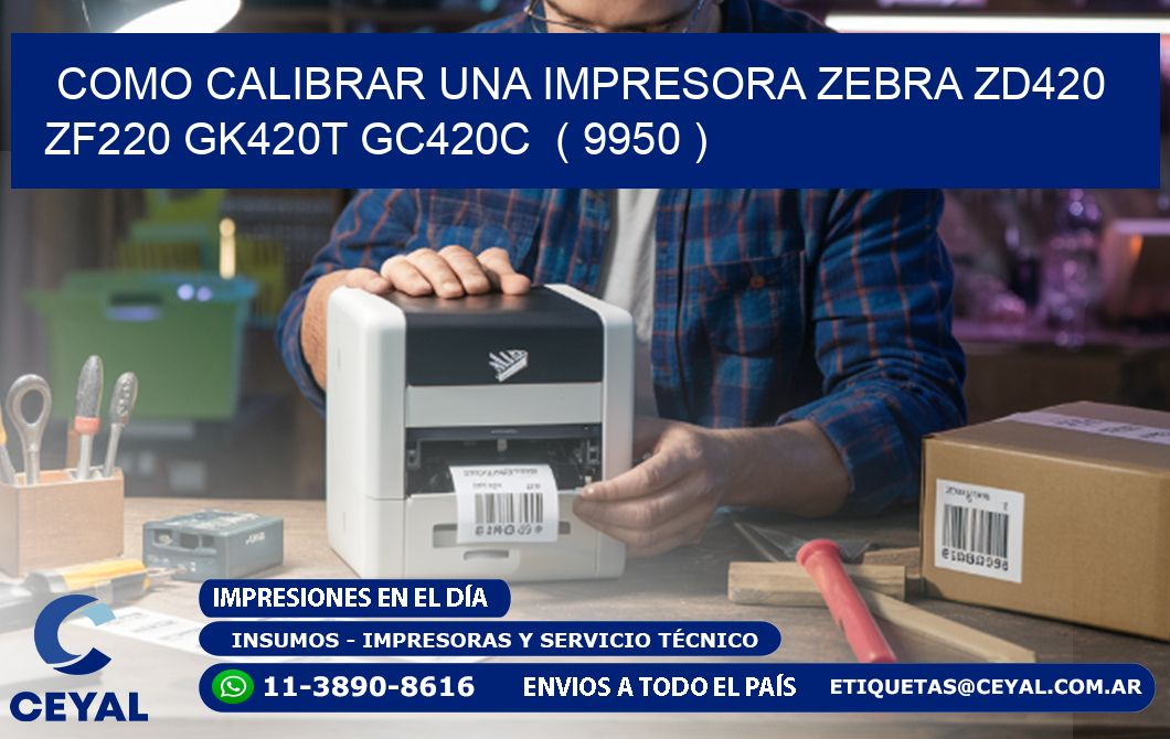 como calibrar una impresora zebra zd420 ZF220 GK420T GC420C  ( 9950 )