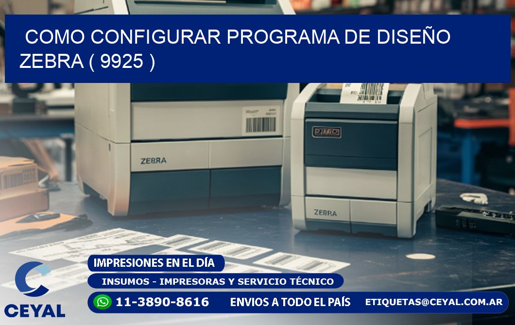 COMO CONFIGURAR PROGRAMA DE DISEÑO ZEBRA ( 9925 )