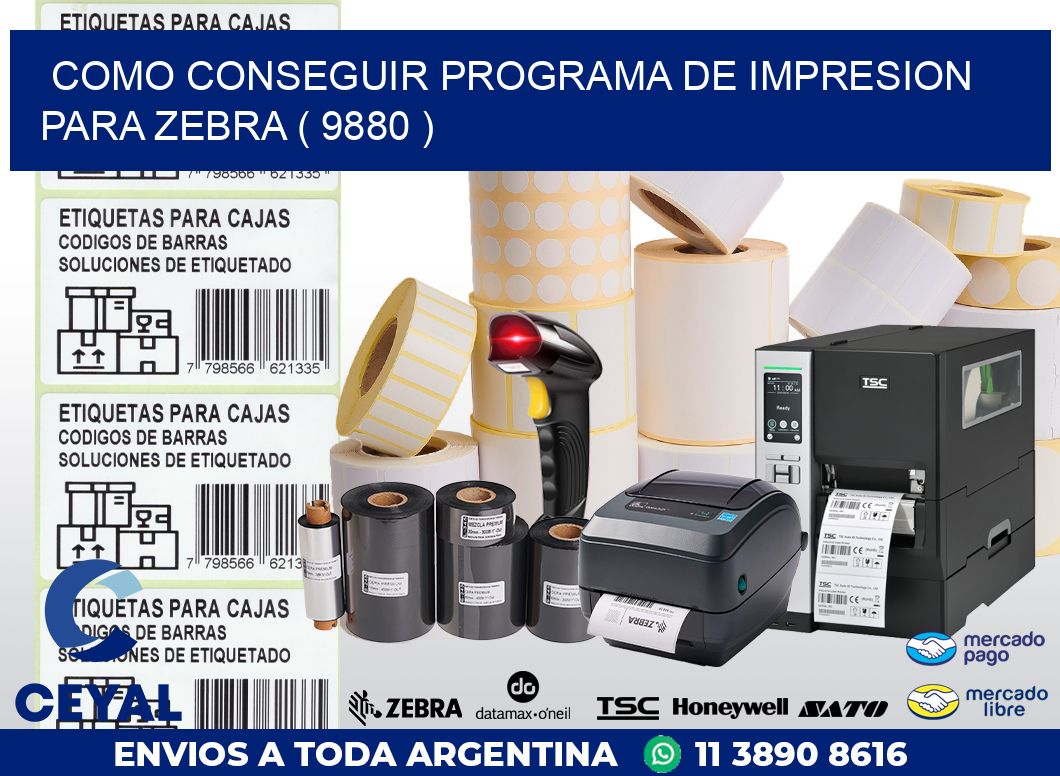 COMO CONSEGUIR PROGRAMA DE IMPRESION PARA ZEBRA ( 9880 )