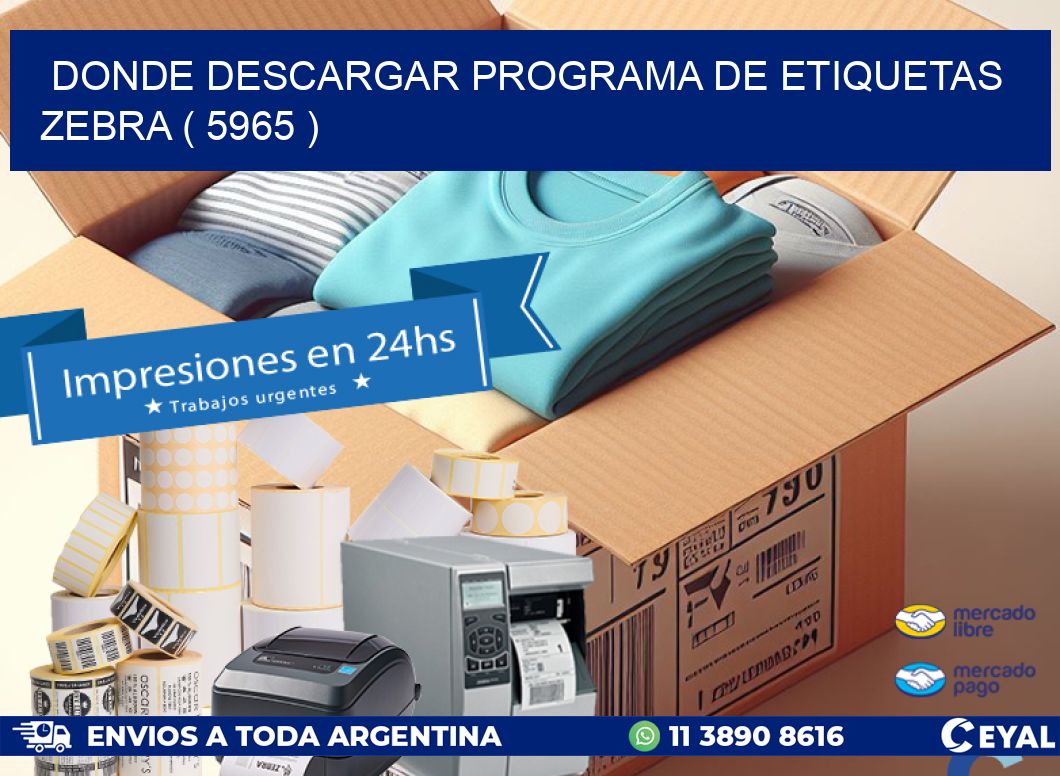 DONDE DESCARGAR PROGRAMA DE ETIQUETAS ZEBRA ( 5965 )