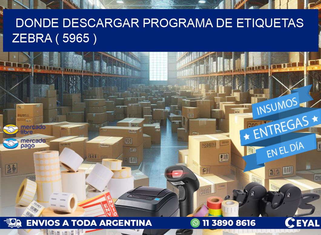 DONDE DESCARGAR PROGRAMA DE ETIQUETAS ZEBRA ( 5965 )