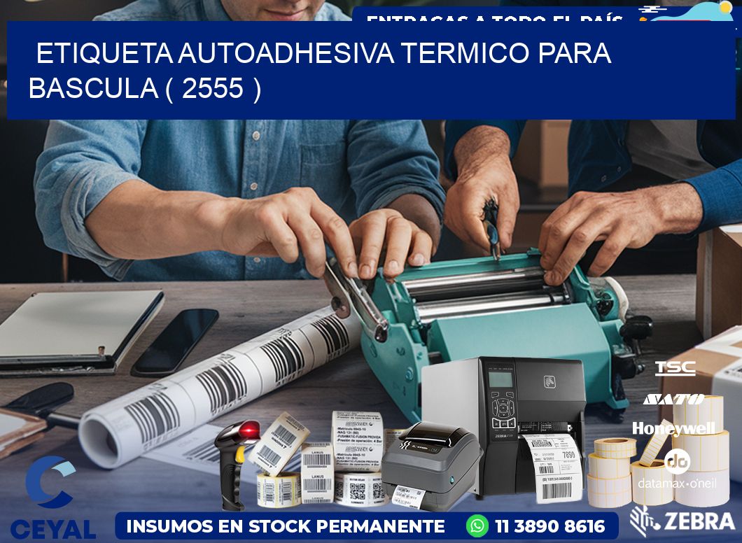 ETIQUETA AUTOADHESIVA TERMICO PARA BASCULA ( 2555 )