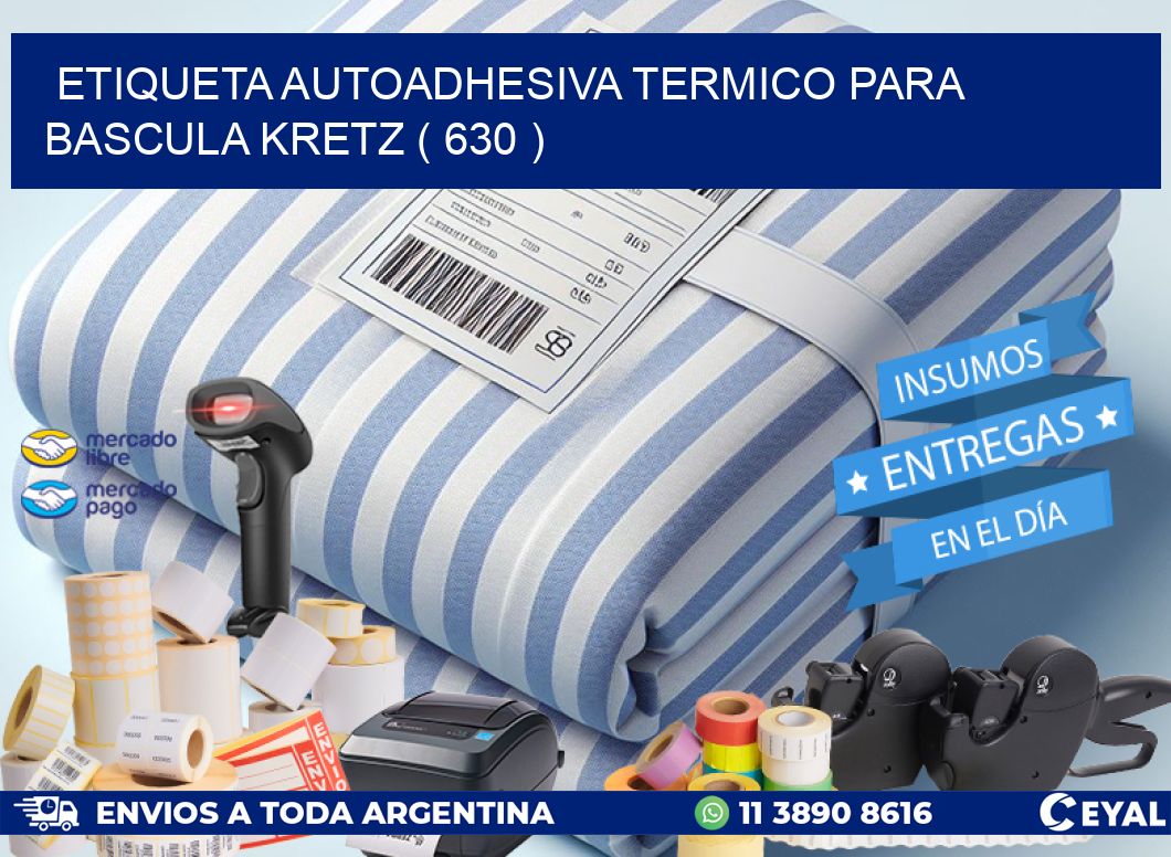 ETIQUETA AUTOADHESIVA TERMICO PARA BASCULA KRETZ ( 630 )