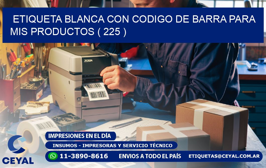 ETIQUETA BLANCA CON CODIGO DE BARRA PARA MIS PRODUCTOS ( 225 )