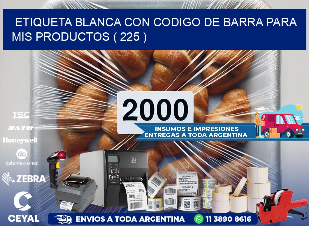 ETIQUETA BLANCA CON CODIGO DE BARRA PARA MIS PRODUCTOS ( 225 )
