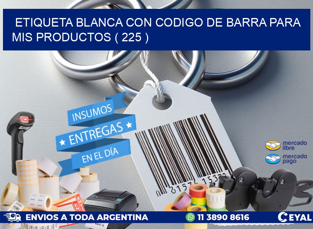 ETIQUETA BLANCA CON CODIGO DE BARRA PARA MIS PRODUCTOS ( 225 )
