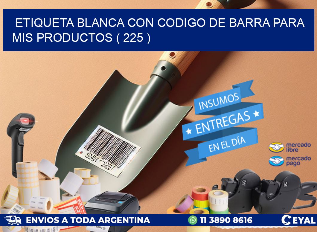 ETIQUETA BLANCA CON CODIGO DE BARRA PARA MIS PRODUCTOS ( 225 )