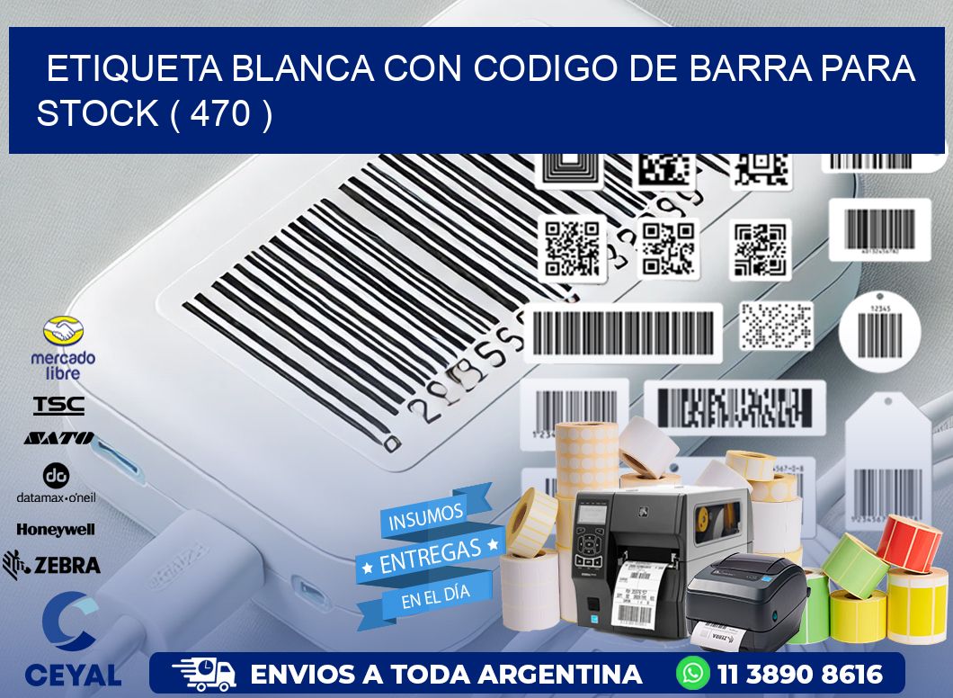 ETIQUETA BLANCA CON CODIGO DE BARRA PARA STOCK ( 470 )