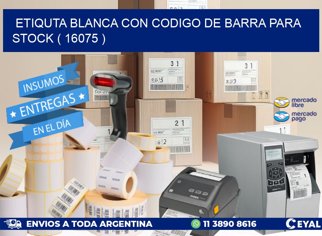 ETIQUTA BLANCA CON CODIGO DE BARRA PARA STOCK ( 16075 )