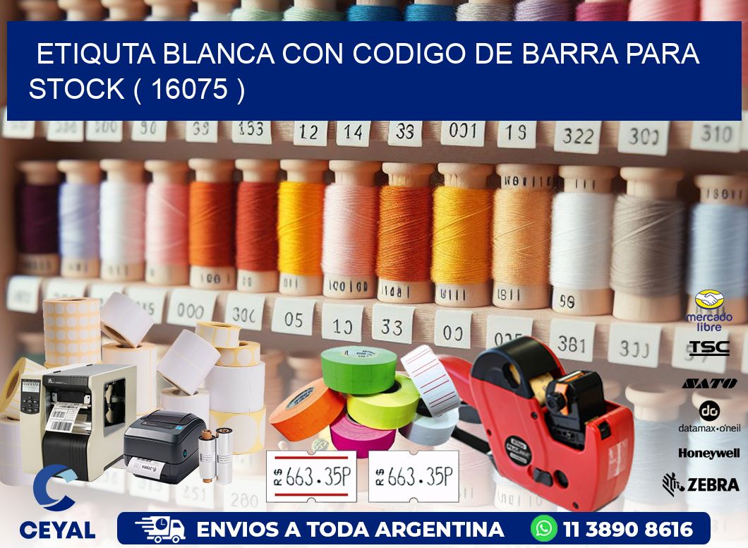 ETIQUTA BLANCA CON CODIGO DE BARRA PARA STOCK ( 16075 )