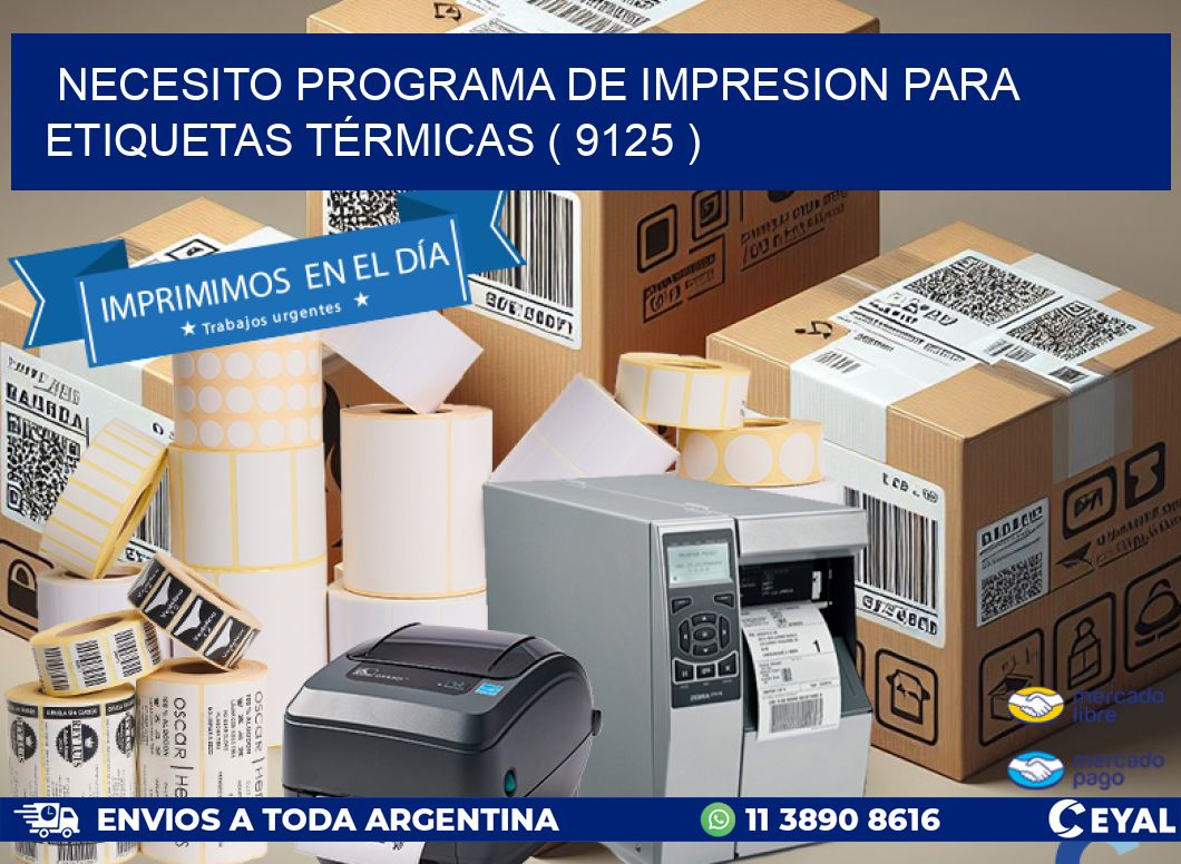 NECESITO PROGRAMA DE IMPRESION PARA ETIQUETAS TÉRMICAS ( 9125 )