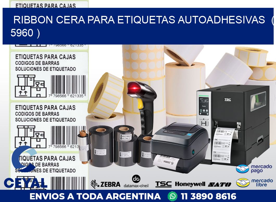 RIBBON CERA PARA ETIQUETAS AUTOADHESIVAS  ( 5960 )