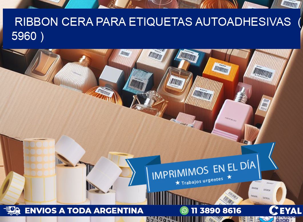 RIBBON CERA PARA ETIQUETAS AUTOADHESIVAS  ( 5960 )