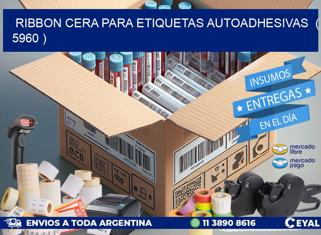 RIBBON CERA PARA ETIQUETAS AUTOADHESIVAS  ( 5960 )