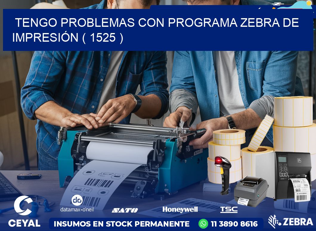 TENGO PROBLEMAS CON PROGRAMA ZEBRA DE IMPRESIÓN ( 1525 )