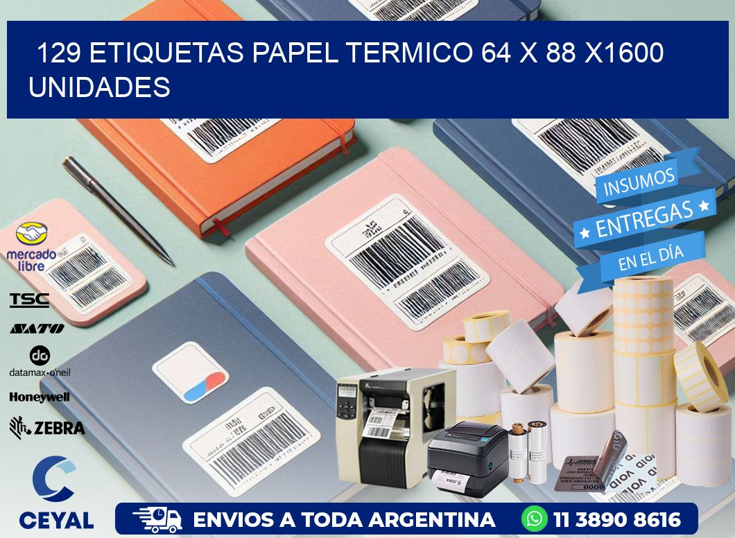 129 ETIQUETAS PAPEL TERMICO 64 x 88 X1600 UNIDADES