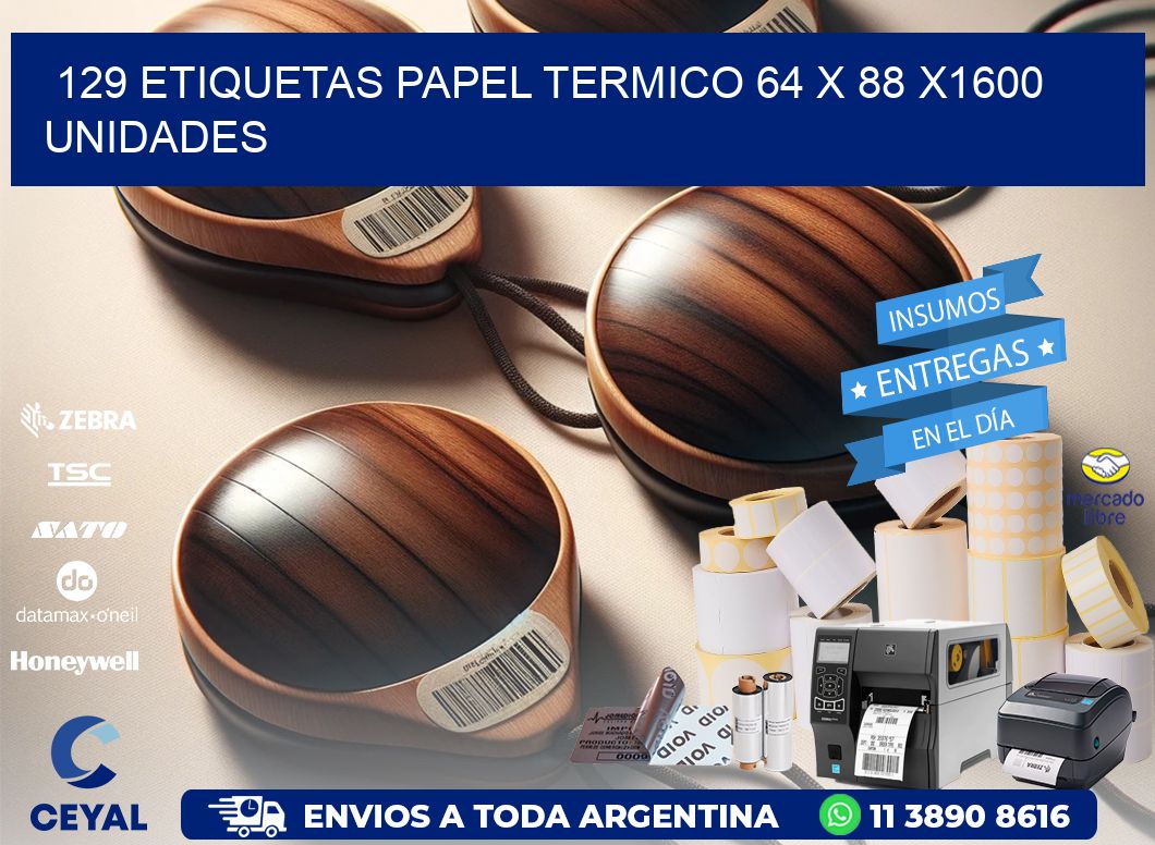 129 ETIQUETAS PAPEL TERMICO 64 x 88 X1600 UNIDADES