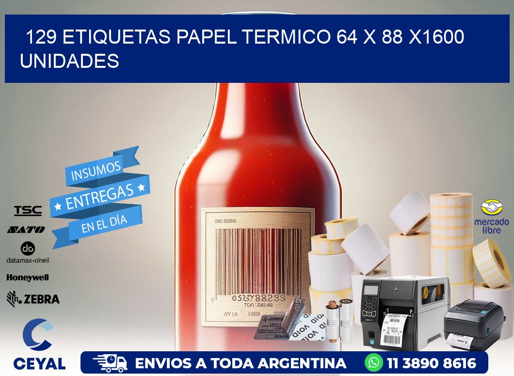 129 ETIQUETAS PAPEL TERMICO 64 x 88 X1600 UNIDADES