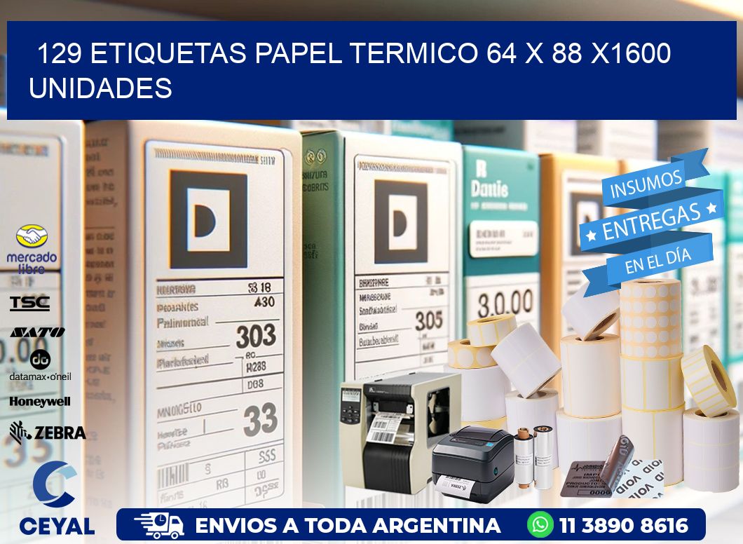 129 ETIQUETAS PAPEL TERMICO 64 x 88 X1600 UNIDADES