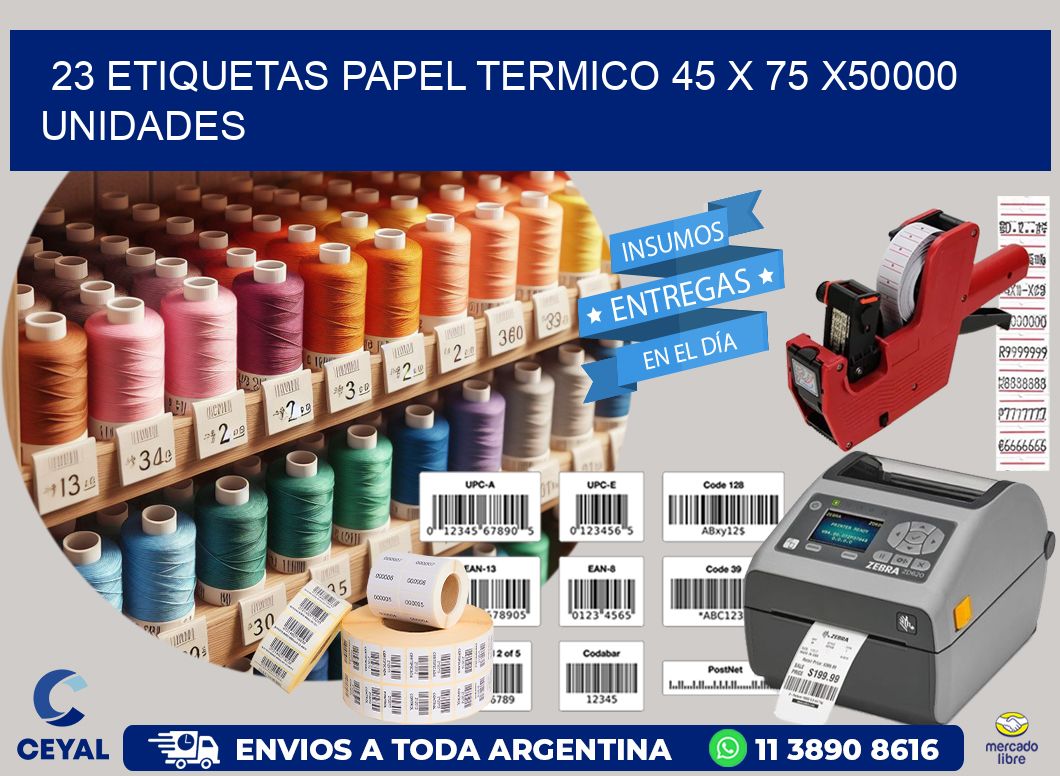 23 ETIQUETAS PAPEL TERMICO 45 x 75 X50000 UNIDADES