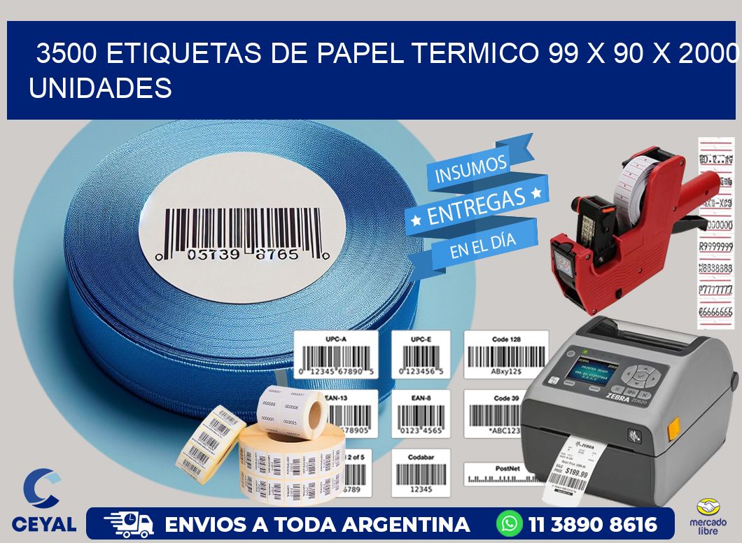 3500 ETIQUETAS DE PAPEL TERMICO 99 x 90 X 2000 UNIDADES