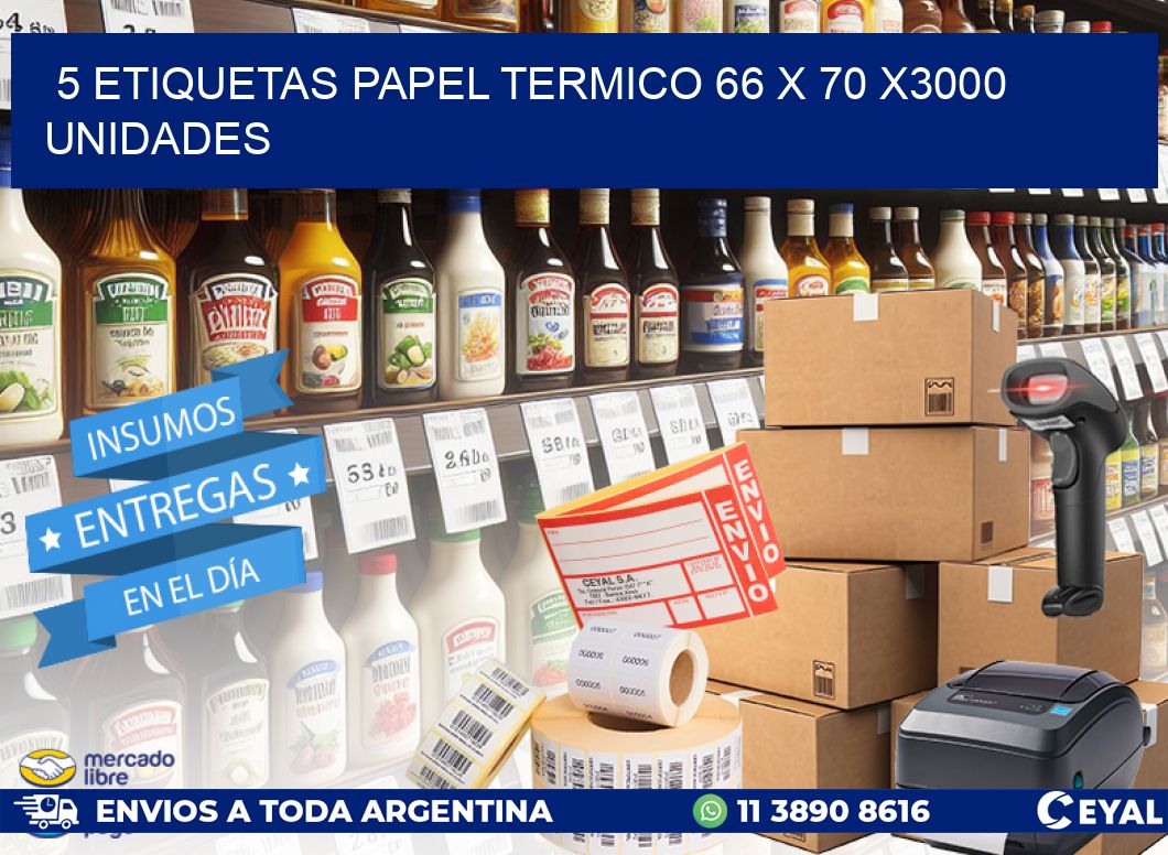 5 ETIQUETAS PAPEL TERMICO 66 x 70 X3000 UNIDADES