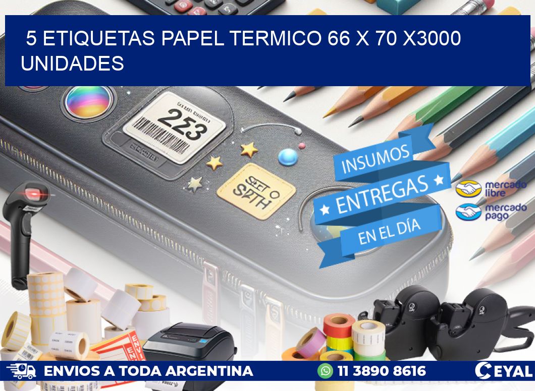 5 ETIQUETAS PAPEL TERMICO 66 x 70 X3000 UNIDADES