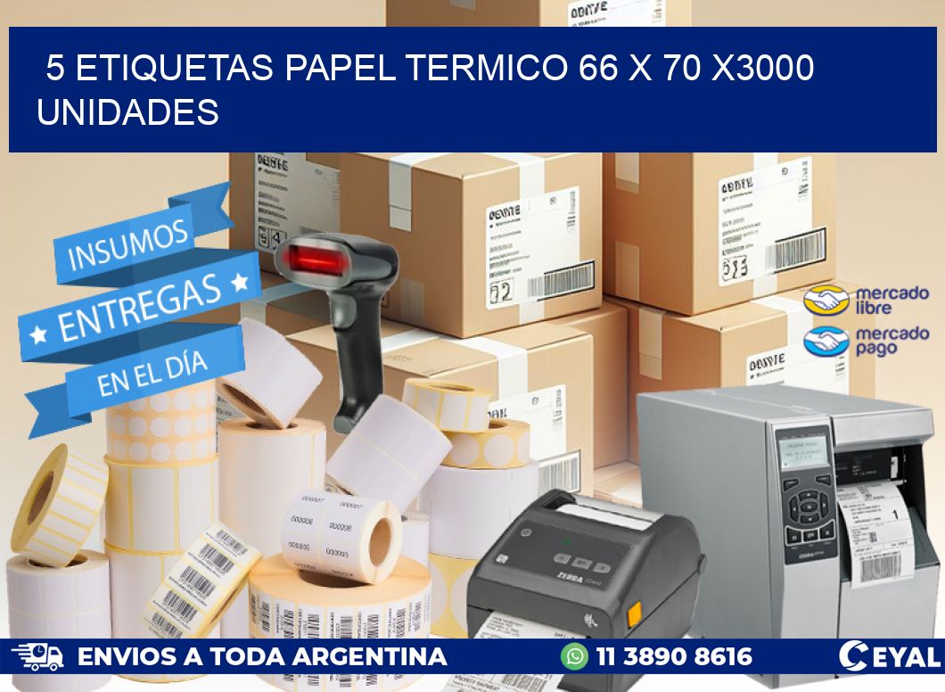 5 ETIQUETAS PAPEL TERMICO 66 x 70 X3000 UNIDADES