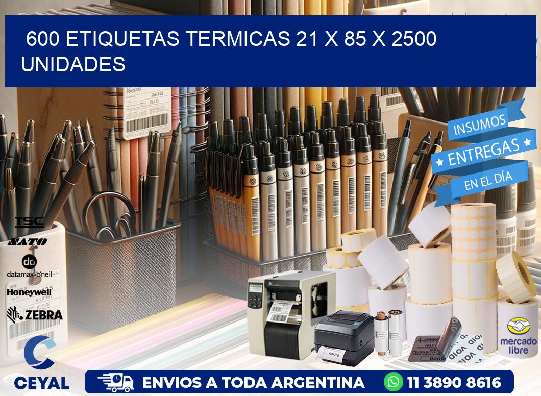 600 ETIQUETAS TERMICAS 21 x 85 X 2500 UNIDADES