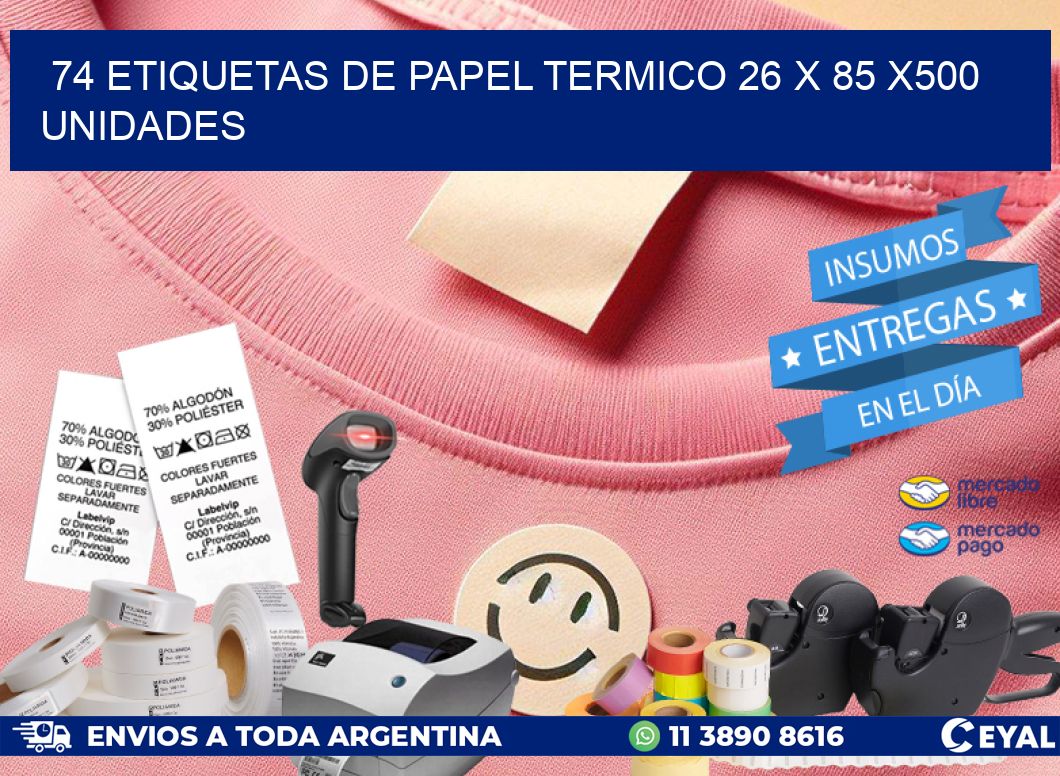 74 ETIQUETAS DE PAPEL TERMICO 26 x 85 x500 UNIDADES