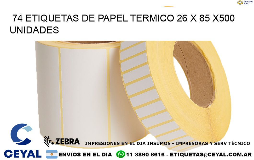 74 ETIQUETAS DE PAPEL TERMICO 26 x 85 x500 UNIDADES