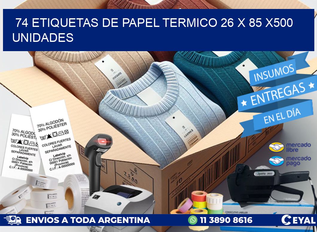 74 ETIQUETAS DE PAPEL TERMICO 26 x 85 x500 UNIDADES