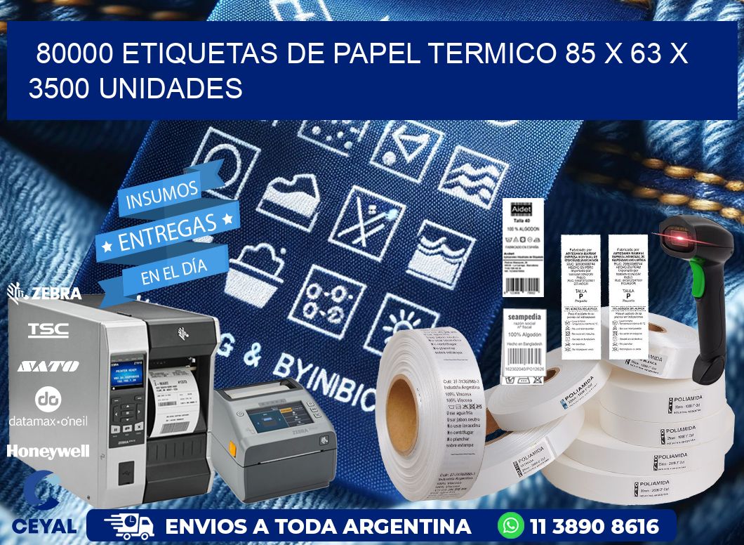 80000 ETIQUETAS DE PAPEL TERMICO 85 x 63 X 3500 UNIDADES