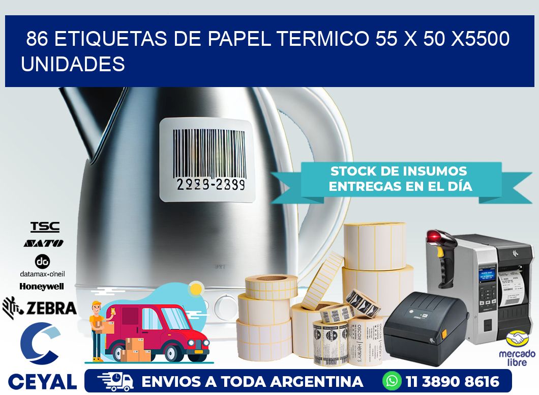 86 ETIQUETAS DE PAPEL TERMICO 55 x 50 X5500 UNIDADES